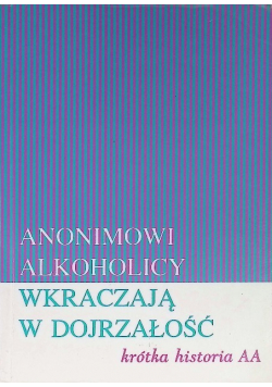 Anonimowi Alkoholicy wkraczają w dojrzałość, krótka historia AA