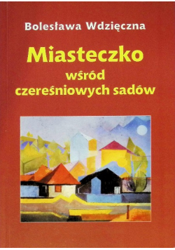 Miasteczko wśród czereśniowych sadów