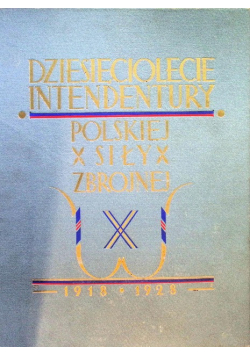 Dziesięciolecie intendentury polskiej siły zbrojnej 1929 r.