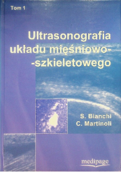 Ultrasonografia układu mięśniowo-szkieletowego Tom I