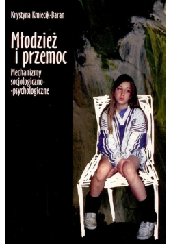 Młodzież i przemoc Mechanizmy socjologiczno-psychologiczne