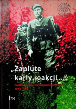 Zaplute karły reakcji Polskie podziemie niepodległościowe 1944 - 1956