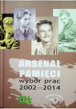 Arsenał pamięci wybór prac 2002-2014