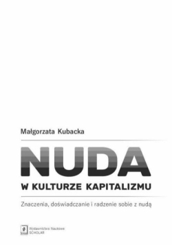 Nuda w kulturze kapitalizmu znaczenia, doświadczanie i radzenie sobie z nudą
