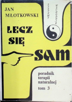 Lecz się sam poradnik terapii naturalnej Tom 3