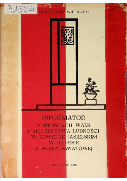 Informator o miejscach walk i męczeństwa ludności w powiecie Jasielskim w okresie II wojny światowej