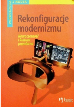 Rekonfiguracje modernizmu Nowoczesność i kultura popularna