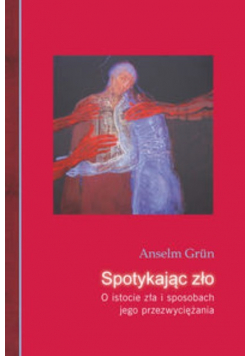 Spotykając zło O istocie zła i sposobach jego przezwyciężenia