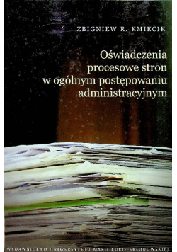 Oświadczenia procesowe stron w ogólnym postępowaniu administracyjnym