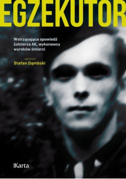 Egzekutor Wstrząsająca spowiedź żołnierza AK