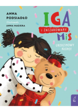 Iga i zaczarowany miś Urodzinowy kłopot