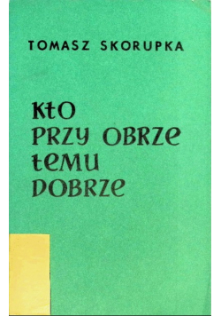 Kto przy obrze temu dobrze