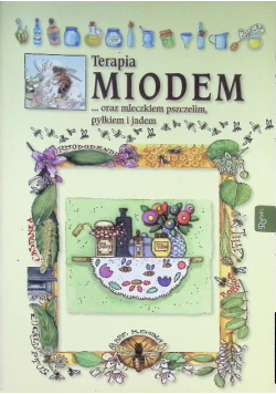 Terapia miodem oraz mleczkiem pszczelim, pyłkiem i jadem