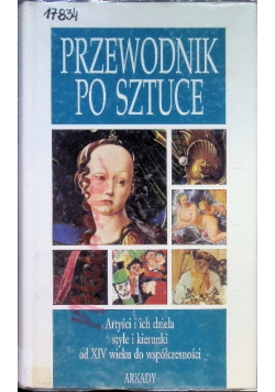 Przewodnik po sztuce artyści i ich dzieła style i kierunki od XIV wieku do współczesności