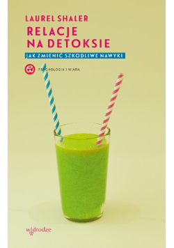 Relacje na detoksie Jak zmienić szkodliwe nawyki