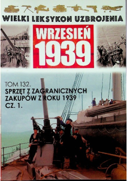Wielki leksykon uzbrojenia Wrzesień 1939 Tom 132 Sprzęt z zagranicznych zakupów z roku 1939 Część 1