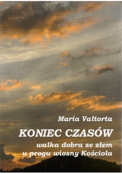 Koniec czasów walka dobra ze złem u progu wiosny Kościoła