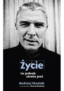Życie to jednak strata jest