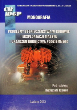 Monografia problemy bezpieczeństwa w budowie i eksploatacji maszyn i urządzeń górnictwa podziemnego
