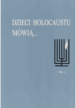 Dzieci Holocaustu mówią Tom 2