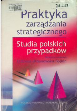 Praktyka zarządzania strategicznego Studia polskich przypadków
