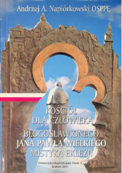 Kościół dla człowieka błogosławionego Jana Pawła wielkiego mistyka eklezji