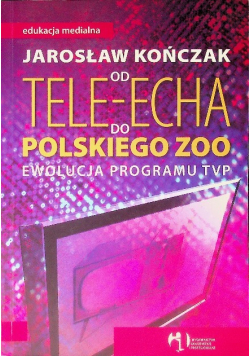 Od Tele Echa do Polskiego Zoo Ewolucja programu TVP