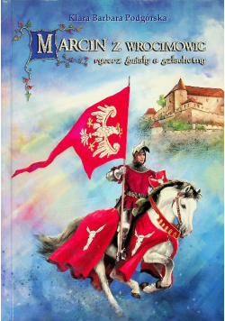 Marcin z Wrocimowic rycerz śmiały a szlachetny