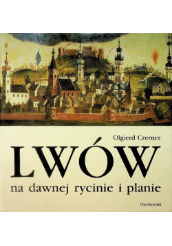 Lwów na dawnej rycinie i planie