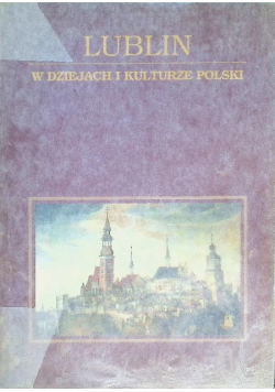 Lublin W dziejach i kulturze Polski