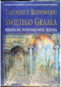 Tajemnice rodowodu Świętego Graala Nieznani potomkowie Jezusa