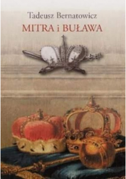 Mitra i buława Królewskie ambicje książąt w sztuce Rzeczypospolitej szlacheckiej