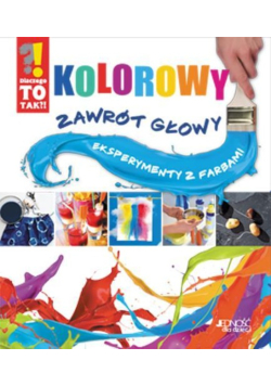 Kolorowy zawrót głowy. Eksperymenty z farbami