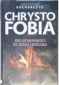 Chrystofobia 500 lat nienawiści do Jezusa i kościoła