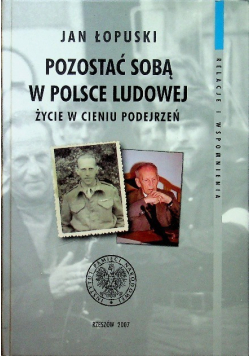 Pozostać sobą w Polsce Ludowej Życie w cieniu podejrzeń