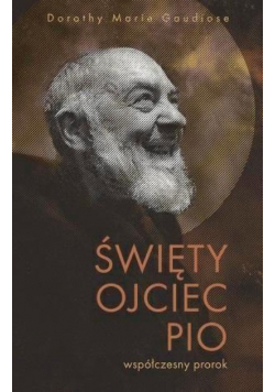 Święty Ojciec Pio - współczesny prorok