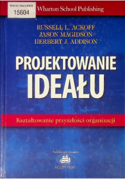 Projektowanie ideału Kształtowanie przyszłości organizacji