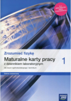 Zrozumieć fizykę 1 Maturalne karty pracy z dziennikiem laboratoryjnym Zakres rozszerzony