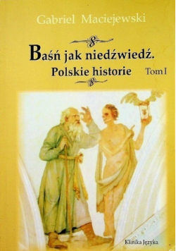 Baśń jak niedźwiedź Polskie historie Tom 1
