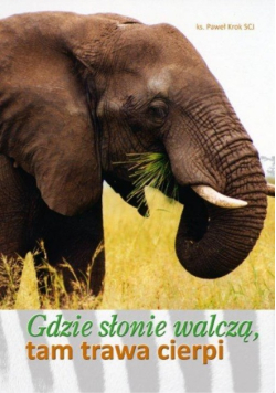 Gdzie słonie walczą, tam trawa cierpi