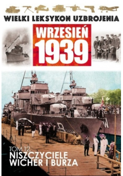 Wielki leksykon uzbrojenia Wrzesień 1939 Tom 12 Niszczyciele Wicher i Burza