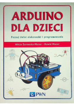 Arduino dla dzieci Poznaj  świat elektroniki i programowania