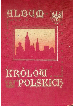Album Królów Polskich 40 Tablic 1913r.