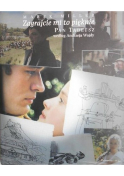 Zagrajcie mi to pięknie Pan Tadeusz według Andrzeja Wajdy