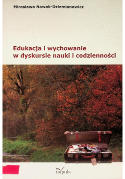 Edukacja i wychowanie w dyskursie nauki i codzienności