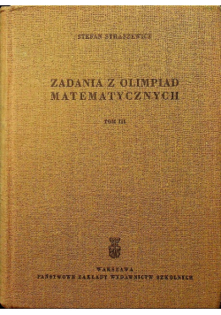 Zadania z olimpiad matematycznych Tom III