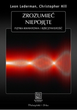 Zrozumieć niepojęte Fizyka kwantowa i rzeczywistość