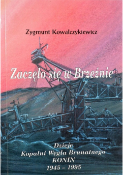 Zaczęło się w Brzeżnie dzieje kopalni węgla brunatnego Konin