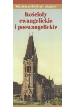 Szlakiem architektury sakralnej. Kościoły ewangelickie i poewangelickie