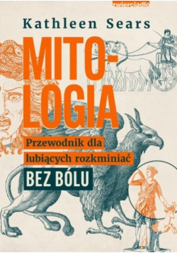 Mitologia. Przewodnik dla lubiących rozkminiać bez bólu